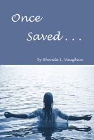 Once Saved . . .: A Biblical Study Of The Doctrine Of Irrevocable Salvation B092P6WQ5L Book Cover