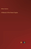 A Manual of the Steam Engine 3368807471 Book Cover