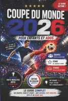 Coupe du Monde 2026 pour Enfants et Ados: Le guide complet des équipes, stars et stades – avec records, faits insolites, défis et un grand quiz (French Edition) B0GYRGSF41 Book Cover