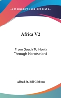 Africa V2: From South To North Through Marotseland 1163287563 Book Cover