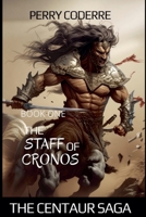 The Staff Of Cronos (The Centaur Saga) B0GRPQ7XCZ Book Cover