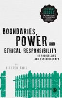 Boundaries, Power and Ethical Responsibility in Counselling and Psychotherapy 1446296660 Book Cover