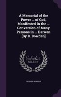 A Memorial of the Power ... of God, Manifested in the ... Conversion of Many Persons in ... Darwen [By R. Bowden] 1359324259 Book Cover
