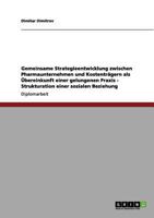 Gemeinsame Strategieentwicklung zwischen Pharmaunternehmen und Kostentr�gern als �bereinkunft einer gelungenen Praxis - Strukturation einer sozialen Beziehung 3656015147 Book Cover