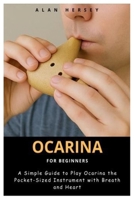 Ocarina for Beginners: A Simple Guide to Play Ocarina the Pocket-Sized Instrument with Breath and Heart B0FF3PDHBK Book Cover
