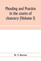 Pleading and Practice in the Courts of Chancery, Vol. 1 of 2 (Classic Reprint) 9353973317 Book Cover