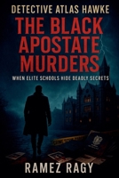 Detective Atlas Hawke: The Black Apostate Murders: WHEN ELITE SCHOOLS HIDE DEADLY SECRETS B0FSD36P24 Book Cover