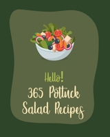 Hello! 365 Potluck Salad Recipes: Best Potluck Salad Cookbook Ever For Beginners [Book 1] B085RQN38S Book Cover