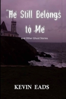 He Still Belongs to Me and Other Ghost Stories B08P3QVWDL Book Cover