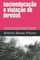 Socioeduca��o e Viola��o de Direitos: O Simulacro do Sistema Socieoducativo no Brasil e o atendimento a jovens infratores na Espanha. 620004872X Book Cover