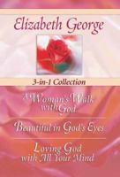 Elizabeth George 3-In-1 Collection: A Woman's Walk With God - Beautiful In God's Eyes - Loving God With All Your Mind