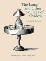 The Lamp and Other Sources of Shadow (Wesleyan Poetry) 0819502995 Book Cover