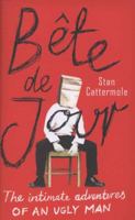 Bete De Jour: The Intimate Adventures of an Ugly Man 0007319649 Book Cover