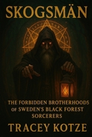 Skogsmän: The Forbidden Brotherhoods of Sweden's Black Forest Sorcerers B0FGJZ9CRY Book Cover