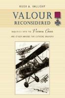 Valour Reconsidered: Inquiries Into the Victoria Cross and Other Awards for Extreme Bravery 1896941478 Book Cover