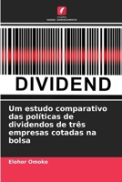 Um estudo comparativo das políticas de dividendos de três empresas cotadas na bolsa (Portuguese Edition) 6207706358 Book Cover