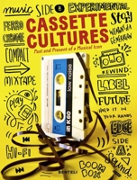 Cassette Cultures: The Past and Present of a Musical Icon 3716518484 Book Cover