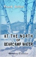 At the North of Bearcamp Water: Chronicles of a Stroller in New England from July to December 1348042729 Book Cover