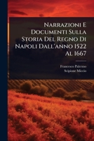 Narrazioni E Documenti Sulla Storia Del Regno Di Napoli Dall'anno 1522 Al 1667 (Italian Edition) 1023703912 Book Cover