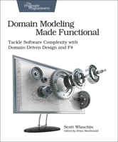Domain Modeling Made Functional: Tackle Software Complexity with Domain-Driven Design and F# 1680502549 Book Cover