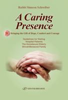 A Caring Presence: Bringing the Gift of Hope, Comfort, and Courage: Guidelines for Visiting Hospital Patients, the Homebound Elderly and Shiva/Bereaved Family 9652295574 Book Cover