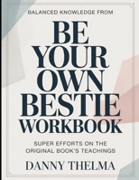 Balanced Knowledge From Be Your Own Bestie: Super Efforts On The Original Book's Teachings B0GY631Q7T Book Cover