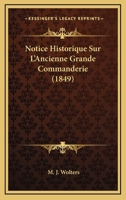Notice Historique Sur L'Ancienne Grande Commanderie (1849) 1160208492 Book Cover
