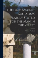 The Case Against Socialism, Plainly Stated for the man in the Street 1015745377 Book Cover