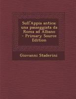 Sull'Appia antica; una passeggiata da Roma ad Albano 1289600244 Book Cover