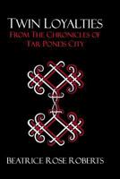Twin Loyalties: From the Chronicles of Tar Ponds City 1440453934 Book Cover