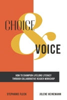 Choice & Voice: How to Champion Lifelong Literacy through Collaborative Reader Workshop 1475846495 Book Cover