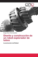 Diseno y Construccion de Un Robot Explorador de Tubos 3659071706 Book Cover