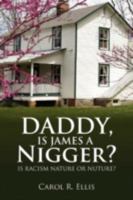 Daddy, Is James a Nigger? 1436355621 Book Cover