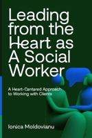 Leading from the Heart as A Social Worker: A Heart-Centered Approach to Working with Clients 9786217381 Book Cover