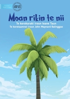 The First Coconut Tree - Moan rikin te nii (Te Kiribati) 1922876100 Book Cover