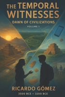 Dawn of Civilizations: The Temporal Witnesses, Volume 1 B0FQTBNSWK Book Cover