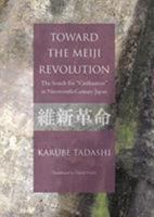 Toward the Meiji Revolution: The Search for “Civilization” in Nineteenth-Century Japan 4866580593 Book Cover