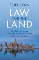 Law for the Land: The Public Trust Doctrine, Mono Lake, and a Quiet Revolution in Environmental Rights 1107171520 Book Cover