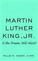 MARTIN LUTHER KING, JR.: IS THE DREAM STILL ALIVE? 1425940544 Book Cover
