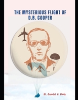 The Mysterious Flight of D.B. Cooper: DB COOPER and the FBI, A Case Study of America's Only Unsolved Skyjacking, Db Cooper and Flight 305, Skyjack: Th B0CVHBH5F6 Book Cover