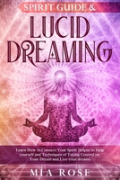 Spirit Guide & Lucid Dreaming: Learn How to Connect Your Spirit Helper to Help yourself and Techniques of Taking Control on Your Dream and Live your dreams 1674620985 Book Cover