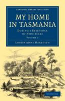 My Home in Tasmania: Volume 2: During a Residence of Nine Years 0511751125 Book Cover