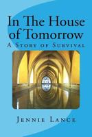 In the House of Tomorrow: A Story of Survival 1542878683 Book Cover