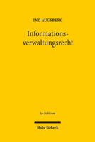 Informationsverwaltungsrecht: Zur Kognitiven Dimension Der Rechtlichen Steuerung Von Verwaltungsentscheidungen 3161528107 Book Cover