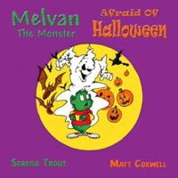 Melvan the Monster Afraid of Halloween 1412012708 Book Cover