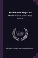 The National Magazine: A Monthly Journal Of American History; Volume 16 1022422626 Book Cover