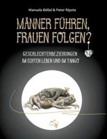 Männer führen, Frauen folgen?: Geschlechterbeziehungen im echten Leben und im Tango 3746082005 Book Cover