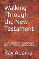 Walking Through the New Testament: A Plain-Bible Commentary for Every Believer--Volume 1: Matthew & Mark (Walking Through the New Testament Volume number: 1) B0H1WNKJFC Book Cover