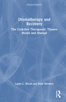 Dramatherapy and Recovery: The CoActive Therapeutic Theatre Model and Manual 0367752360 Book Cover