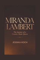MIRANDA LAMBERT: The Journey of a Country Music Queen B0F1HHY7NJ Book Cover